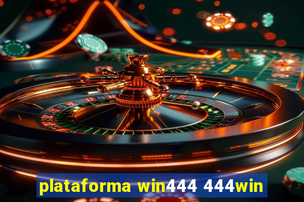 plataforma win444 444win